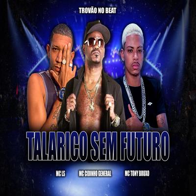 Talarico Sem Futuro By Mc Cidinho General, Mc Tony Bruxo, Trovão no Beat, Mc LS's cover