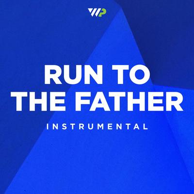 Run to the Father (Instrumental) By Worship Portal's cover