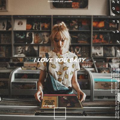 I Love You Baby By HTHAZE, Cody T's cover