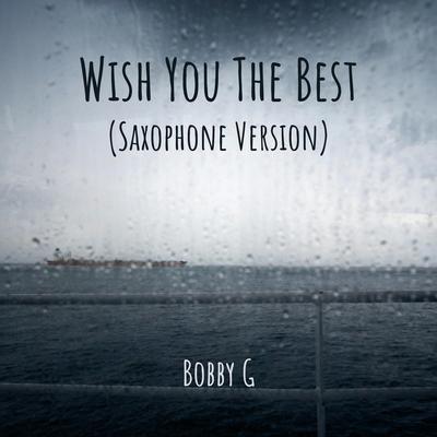 Wish You The Best (Saxophone Version) By Bobby G's cover