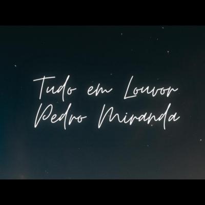 Tudo Em Louvor - Pedro Miranda's cover