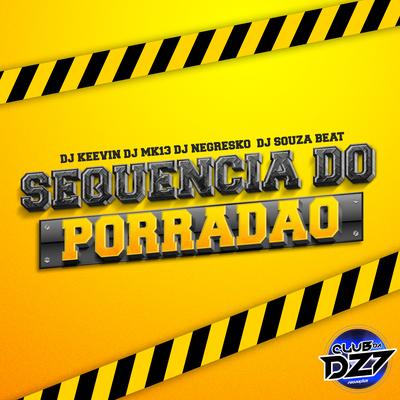 SEQUENCIA DO PORRADÃO By DJ KEEVIN, DJ NEGRESKO, DJ MK13, CLUB DA DZ7, Dj Souza Beat's cover