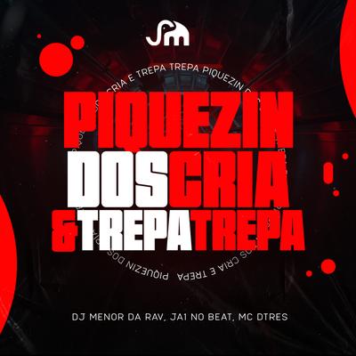 Piquizin dos Cria X Trepa Trepa By Dj Menor da Rv, Ja1 No Beat, MC DTRÊS, Mc Gw's cover