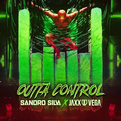 Outta Control By Sandro Silva, Jaxx & Vega's cover