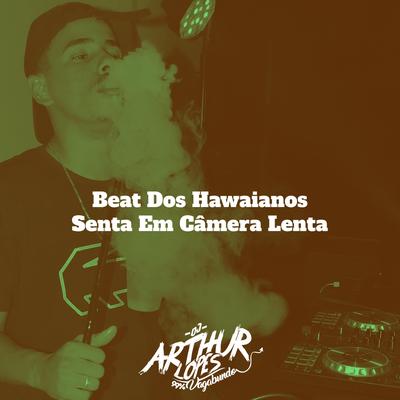 Beat Dos Hawaianos, Senta em Câmera Lenta By DJ Arthur Lopes's cover