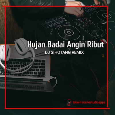 Hujan Badai Angin Ribut By Dj Sihotang Remix's cover