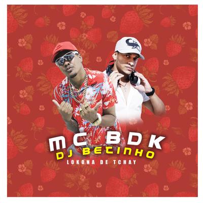 Lokona de Tchay By Mc BDK, DJ BETINHO's cover