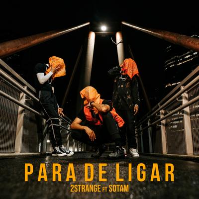 Para de Ligar By 2STRANGE, Sotam's cover