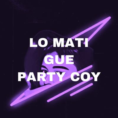Lo Mati Gue Party Coy By Arkadimitrie's cover