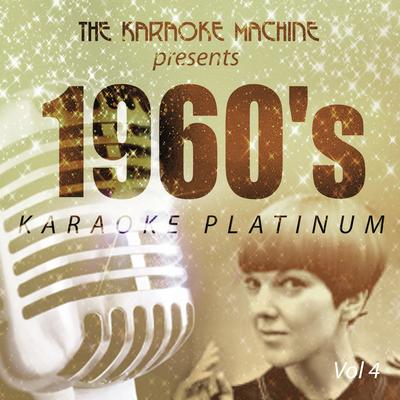 The Karaoke Machine Presents - 1960's Karaoke Platinum, Vol.  4's cover