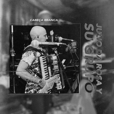 Cabeça Branca (En vivo) By Julio Da Rosa Y Su Grupo's cover