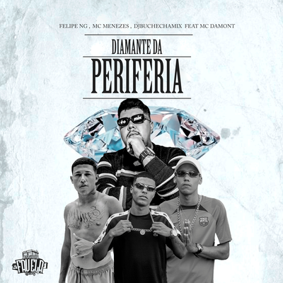 Diamante da Periferia By Felipe NG, MC Menezes, Dj Buchecha Mix, MC Damont, Estúdio Favela Records's cover