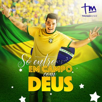 Só Entro em Campo com Deus By Thiago Makie's cover