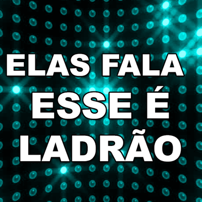 Elas Fala Esse É Ladrão's cover