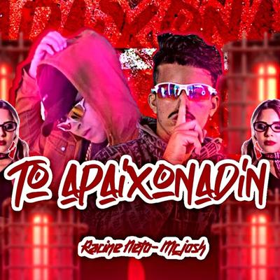 To apaixonadin (feat. Mc Princy) (feat. Mc Princy) By racine neto, MC Josh, Mc Princy's cover