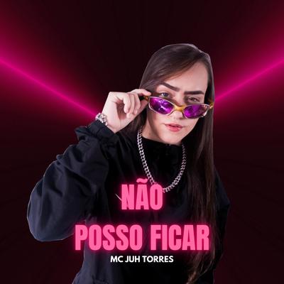 Não Posso Ficar By MC Juh Torres's cover
