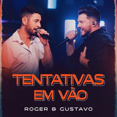 Tentativas em Vão (Ao Vivo) By Roger & Gustavo's cover