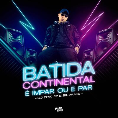 Batida Continental - E Impar ou e Par By DJ Erik JP, Silva Mc's cover