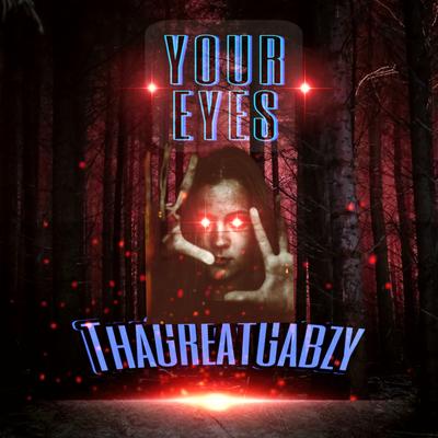 Your Eyes By ThaGreatGabzy's cover