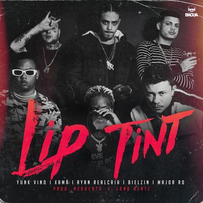 Lip Tint By Xamã, Neo Beats, Bielzin, Yunk Vino, Ryan Realcria, Major RD, Long beatz, Bagua Records's cover