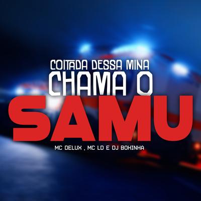 Coitada Dessa Mina, Chama o Samu By Mc Delux, MC LD, DJ Bokinha's cover