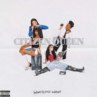 Whatchu Want By Citizen Queen's cover