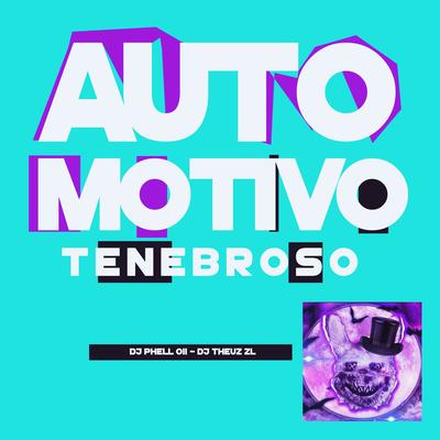 Automotivo Tenebroso By DJ Phell 011, DJ Theuz zl's cover