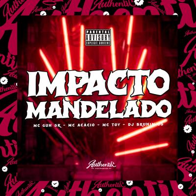 Impacto Mandelado By DJ BRUNIN JS, Mc Acácio, Mc Toy, MC Guh SR's cover