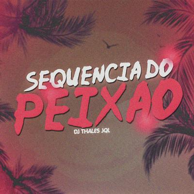 Sequencia do Peixão By dj thales jql, DJ ADRIEN MARTINS's cover