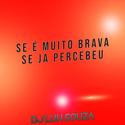 Se É Muito Brava Se Ja Percebeu By Dj Luh Souza's cover