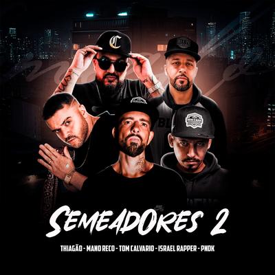 Semeadores 2 By Thiagão, Tom Calvário, Israel Rapper, Mano Reco, P.N.D.K's cover