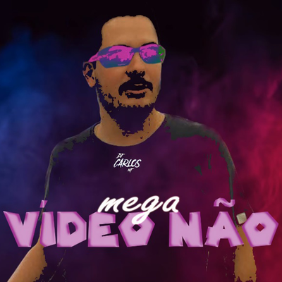 MEGA VÍDEO NÃO By DJ CARLOS MT's cover