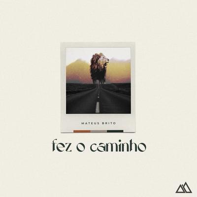 Fez o Caminho By Mateus Brito's cover