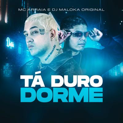 Ta Duro Dorme By MC Arraia, DJ Maloka Original's cover