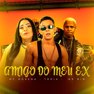 Amigo do Meu Ex By MC Morena, Mc Troia, MC Brankim's cover
