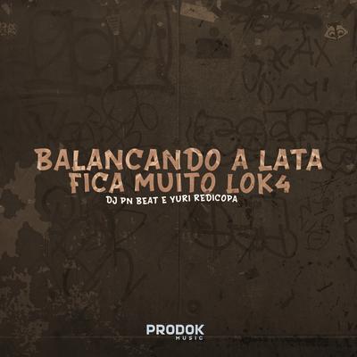 Balançando a Lata, Fica Muito Loka By Dj Pn Beat, Yuri Redicopa's cover