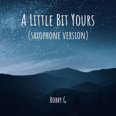 A Little Bit Yours (Saxophone Version) By Bobby G's cover