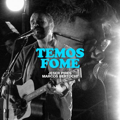 Temos Fome (Ao Vivo) By Jeser Pires, Marcos Bertochi's cover