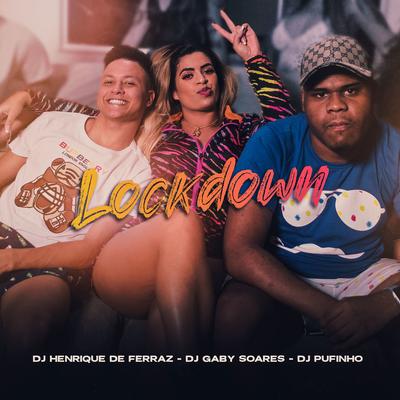 Lockdown By Dj Henrique de Ferraz, DJ Gaby Soares, DJ Pufinho's cover
