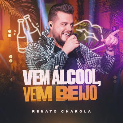 Vem Álcool, Vem Beijo By Renato Charola's cover