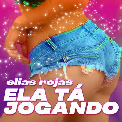 Ela Tá Jogando By Elias Rojas's cover