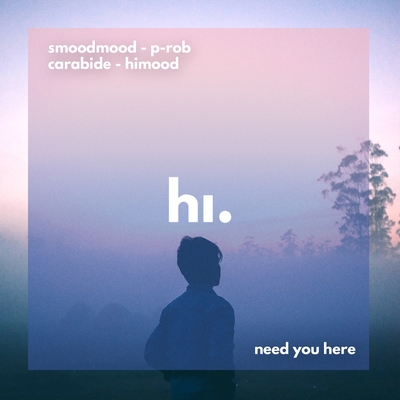 Need You Here By Smoodmood, Carabide, P Rob, himood's cover