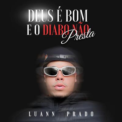 Deus É Bom e o Diabo Não Presta By Luann Prado, You Music's cover