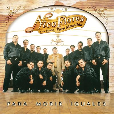 Para Morir Iguales By Nico Flores y Su Banda Puro Mazatlán's cover