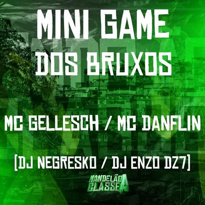 Mini Game dos Bruxos By MC DANFLIN, DJ NEGRESKO, MC Gellesch, DJ Enzo DZ7's cover