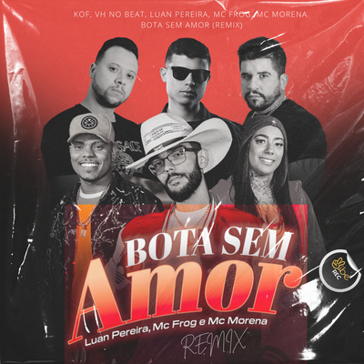 Bota Sem Amor (Remix) By Mc Frog, MC Morena, Kof, DJ VH no Beat, Vibe Rec's cover