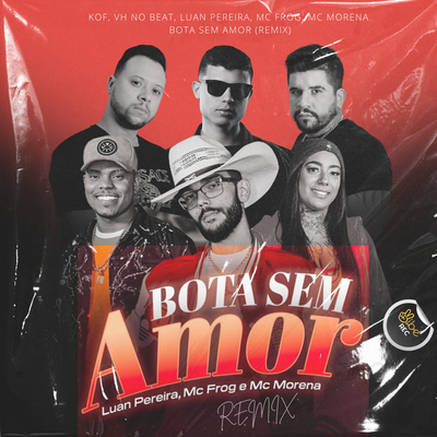 Bota Sem Amor (Remix) By Mc Frog, Mc Morena, Kof, DJ VH no Beat, Vibe Rec's cover