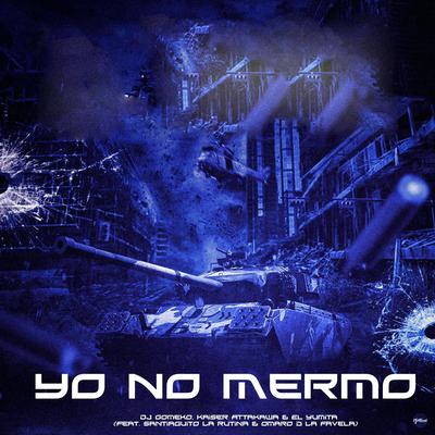 Yo No Mermo (feat. Santiaguito La Rutina & Omaro d La Favela) By Dj Gomeko, Kaiser Attakawa, El Yumita, Santiaguito La Rutina, Omaro d La Favela's cover