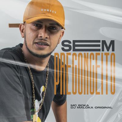 Sem Preconceito By Mc Boka, DJ Maloka Original's cover