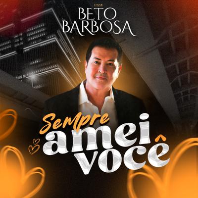 Sempre Amei Você By Beto Barbosa's cover